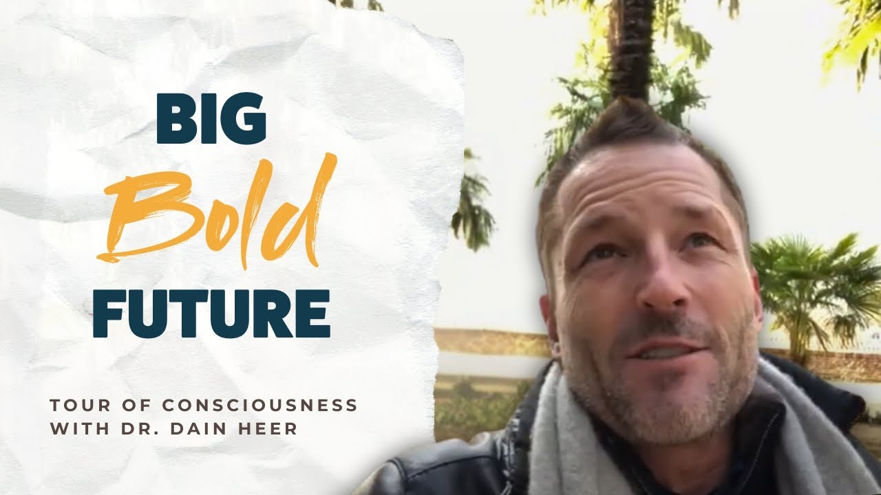 Big Bold Future, Tour of Consciousness with Dr Dain Heer