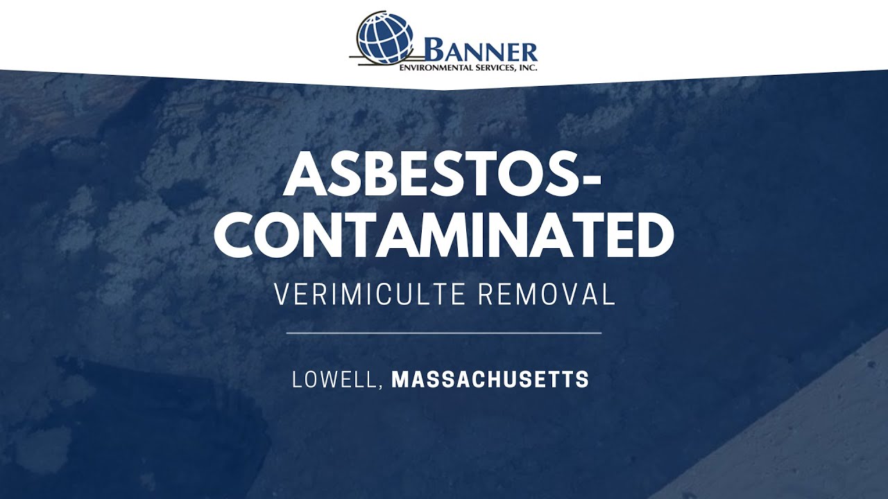 Asbestos-Contaminated Vermiculate Removal &bull;&nbsp;Lowell, MA