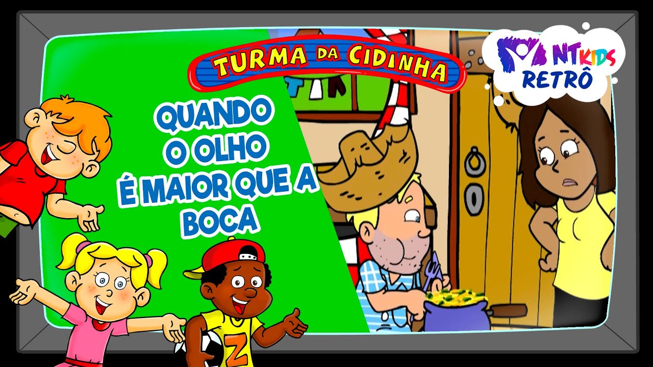 TURMA DA CIDINHA - QUANDO O OLHO &Eacute; MAIOR QUE A BOCA