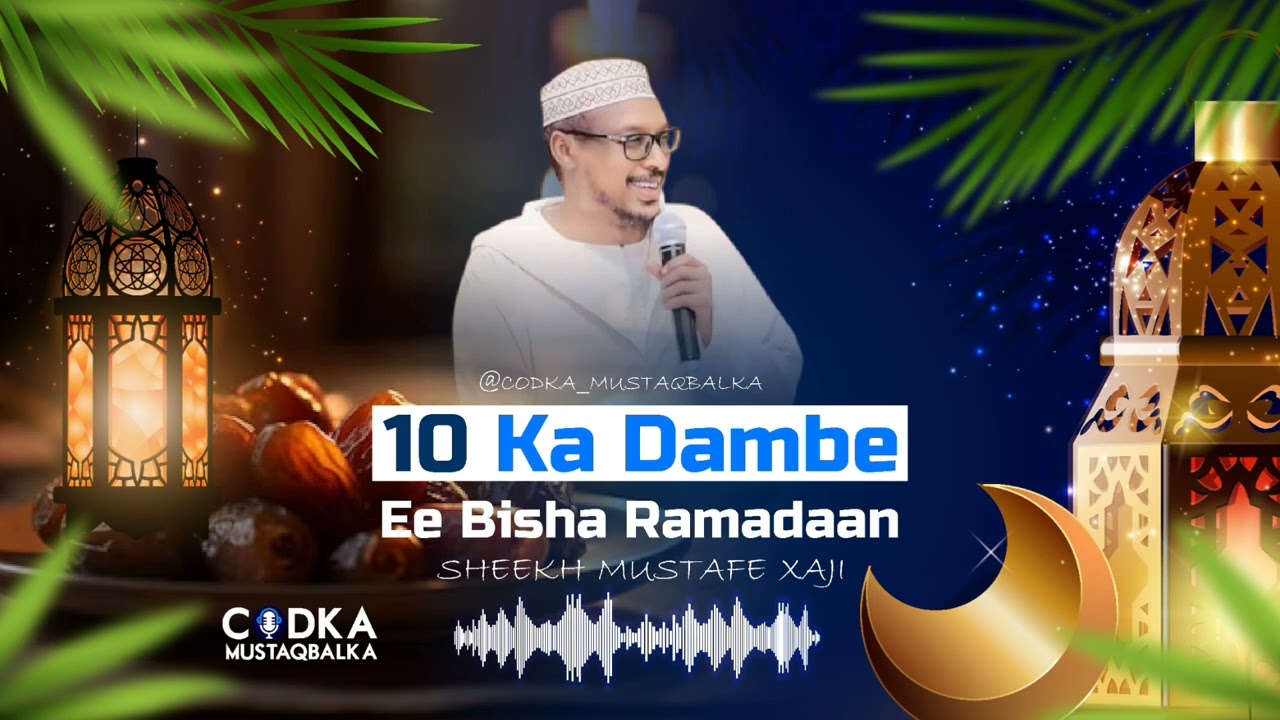 Tobanka Dambe ee Ramadan: Fursadda Dahabiga Ah & Laylatul Qadr – Sheekh Mustafa Xaaji Ismaaciil