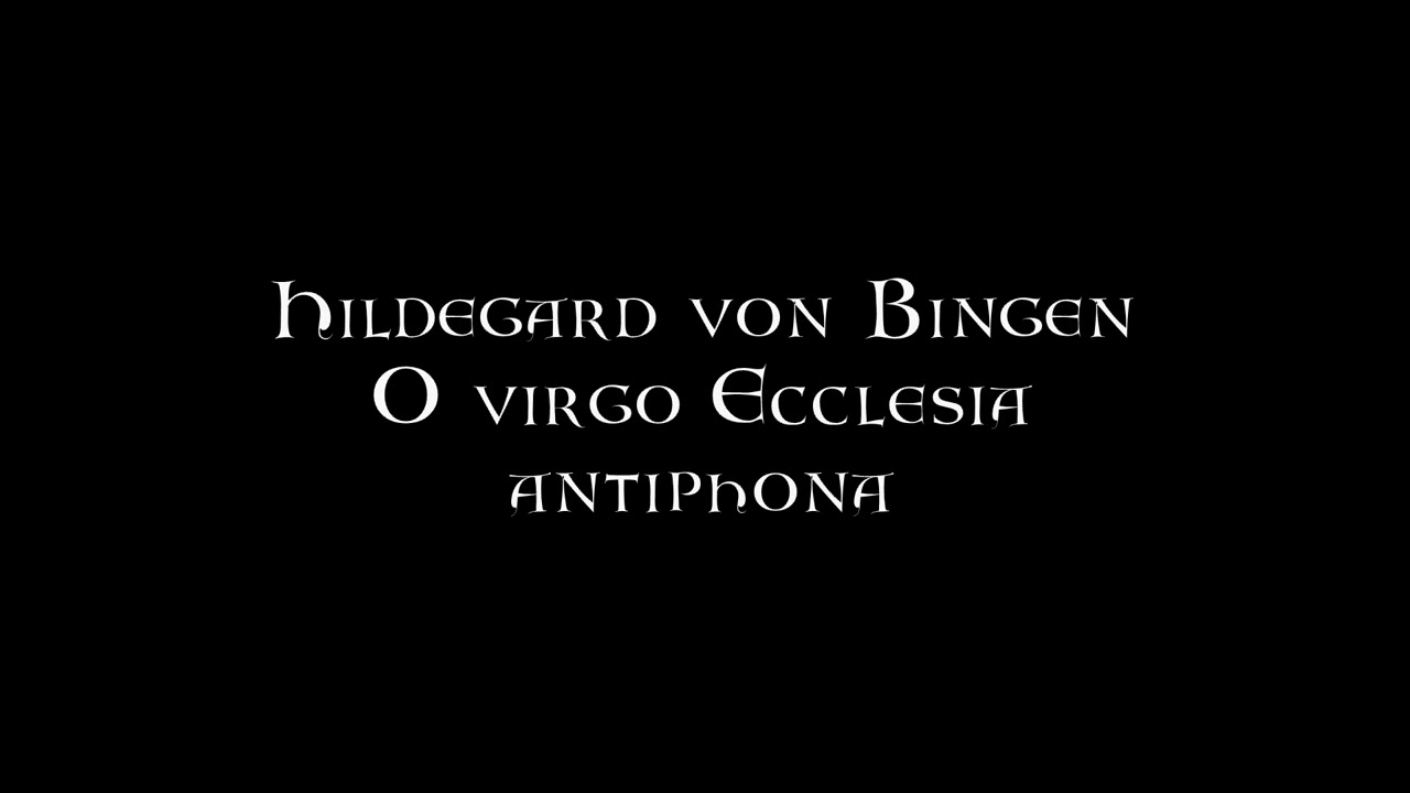 Hildegard von Bingen - O virgo Ecclesia