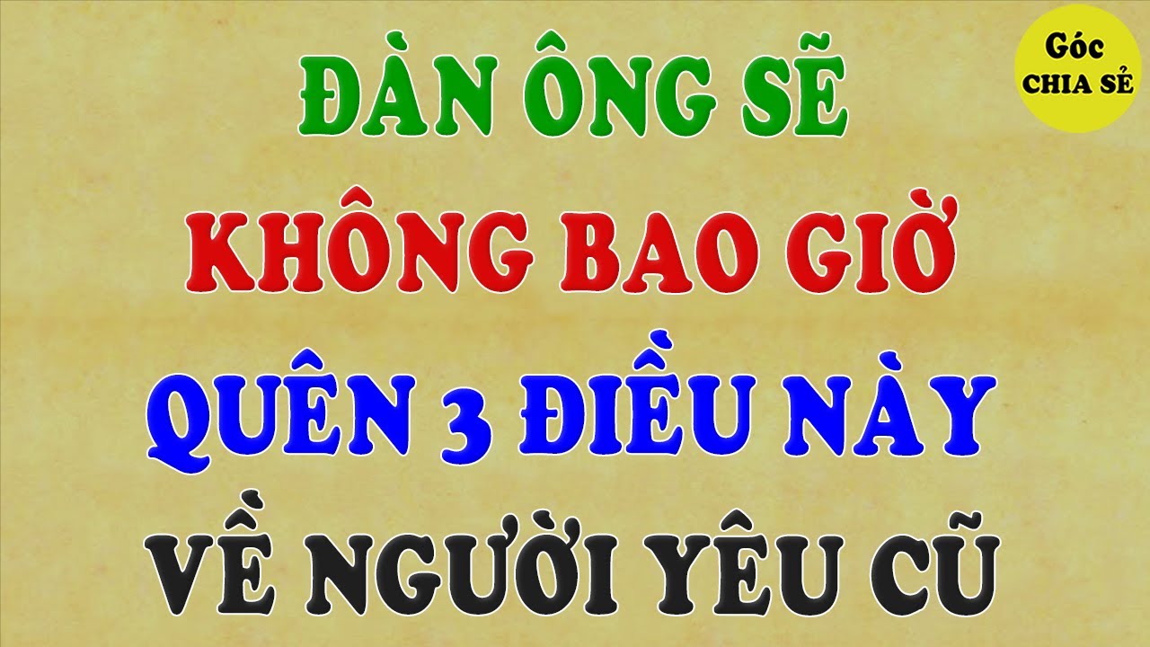 Đàn ông không bao giờ quên 3 điều này về người yêu cũ | GCS