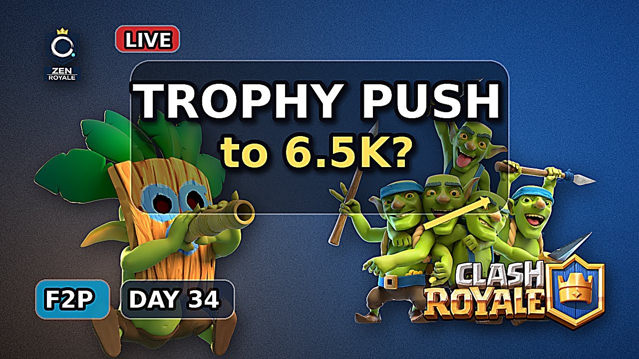 Clash Royale Live 6.5K trophy push day 35 F2P Zen Royale