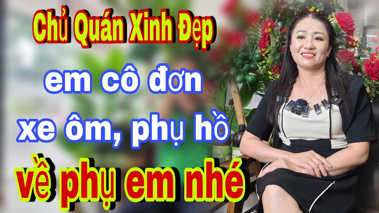 Chủ Quán Ăn Cô Đơn Một Mình Một Nhà Về Phụ Em Nhé - kết nối yêu thương