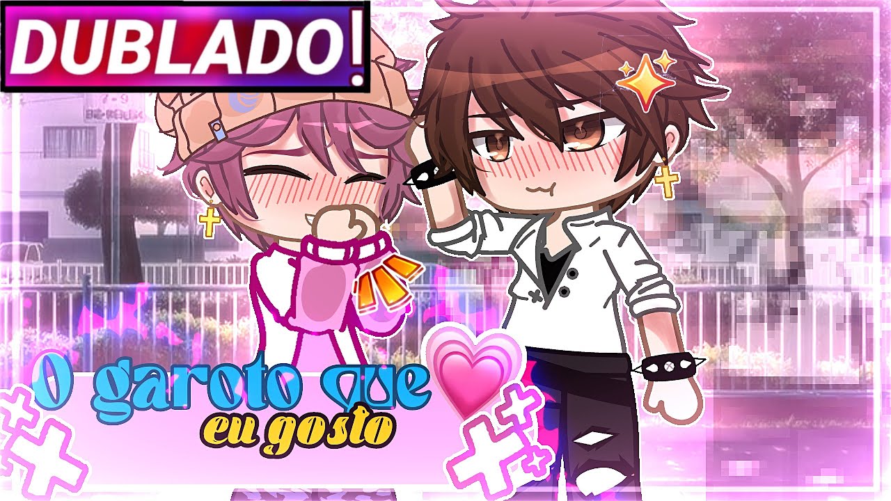 || O Garoto Que Eu Gosto || Mini-Filme Yaoi/Bl Gacha Club [Dublado]
