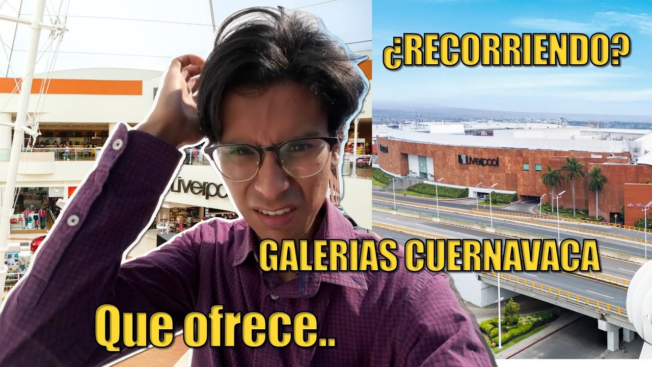 ¿Recorriend plaza GALERIAS CUERNVACA ?MEXICO MORELOS QUE hay,