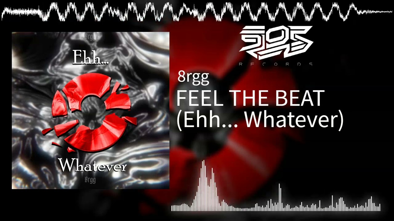 8rgg - FEEL THE BEAT (Ehh... Whatever)