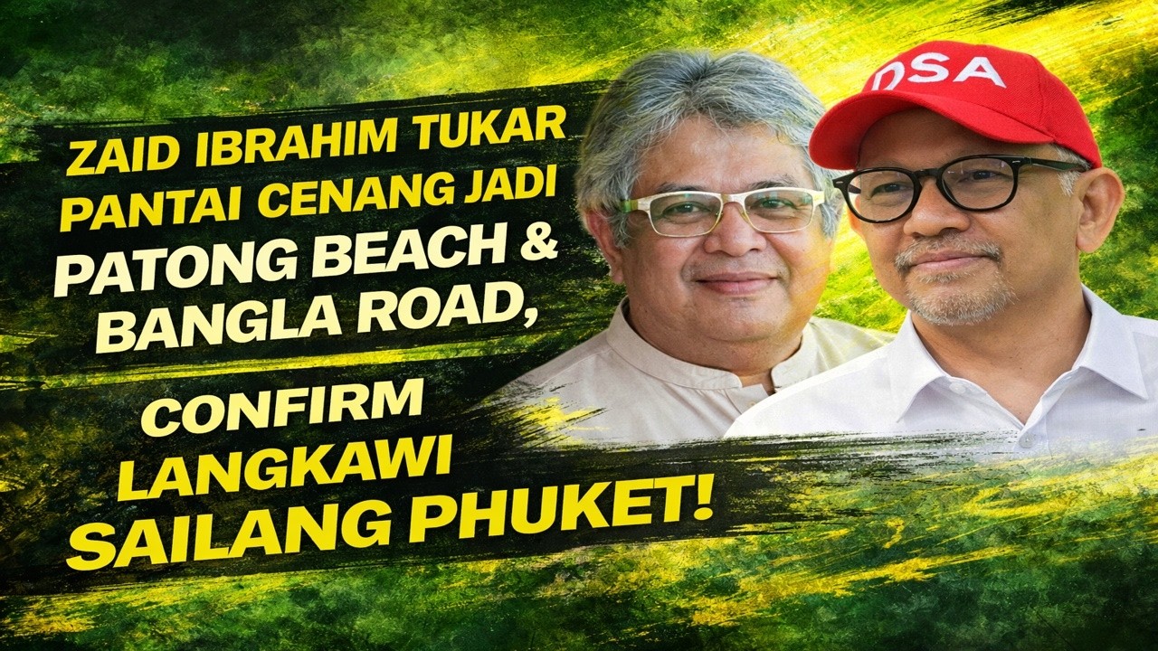 Zaid Ibrahim tukar Pantai Cenang jadi Patong Beach & Bangla Road , confirm Langkawi sailang Phuket 
