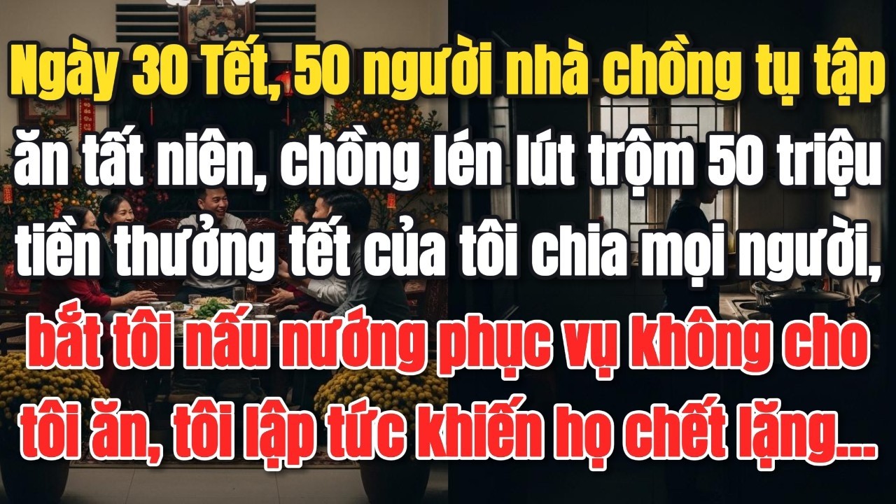 Ngày 30 Tết, 50 người nhà chồng tụ tập ăn tất niên, chồng lén lút trộm 50 triệu tiền thưởng tết của