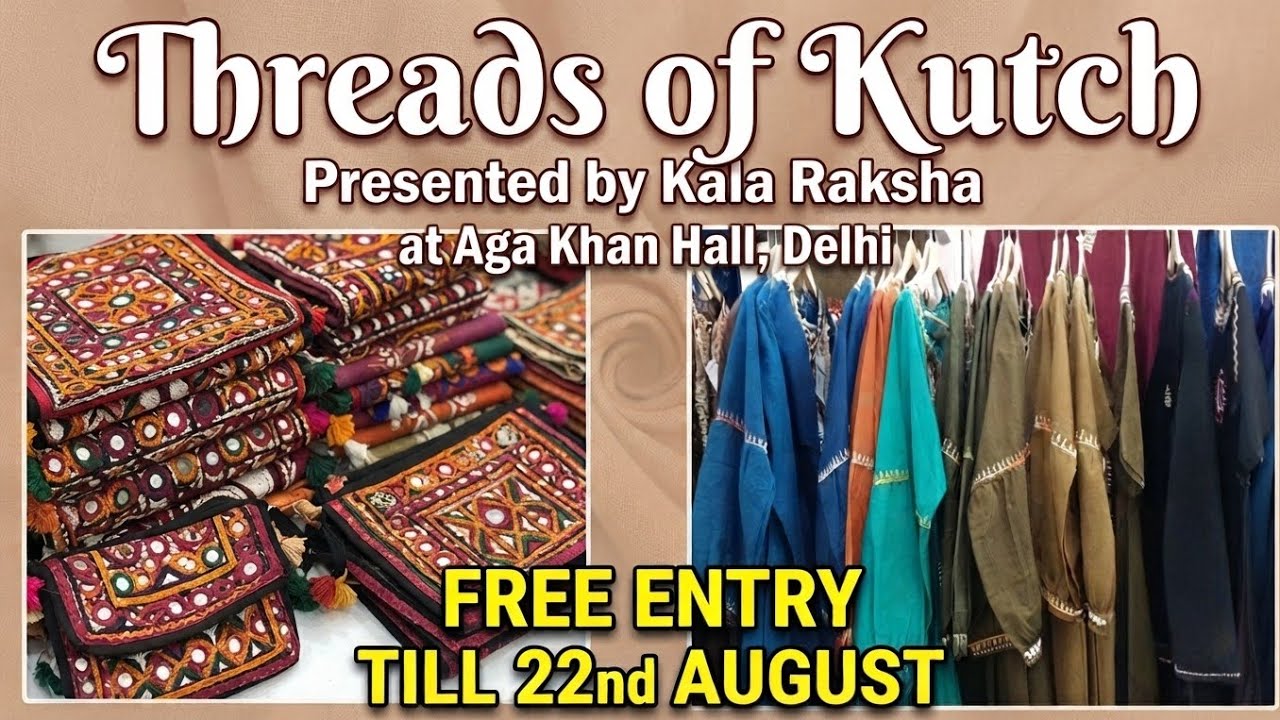 Threads of Kutch: Kala Raksha Exhibition at Aga Khan Hall Delhi | Free Entry Till 22nd August!