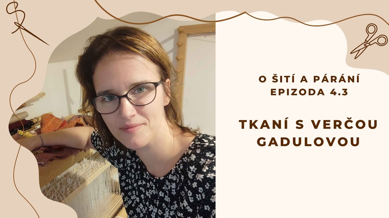 Epizoda 4.3 - Tkaní s Verčou Gadulovou