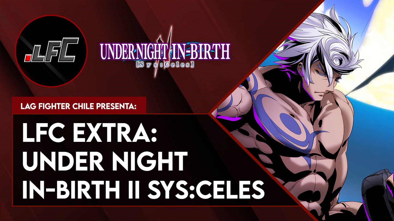 LFC Extra: Under Night In-Birth II Sys:Celes (10/01/26)