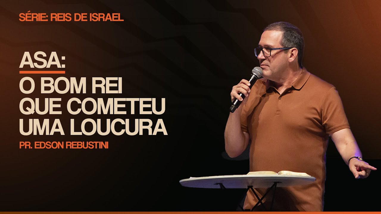 ASA: O BOM REI QUE COMETEU UMA LOUCURA  | 2 CRÔNICAS 14 : 1 - 8  |  PR. EDSON REBUSTINI