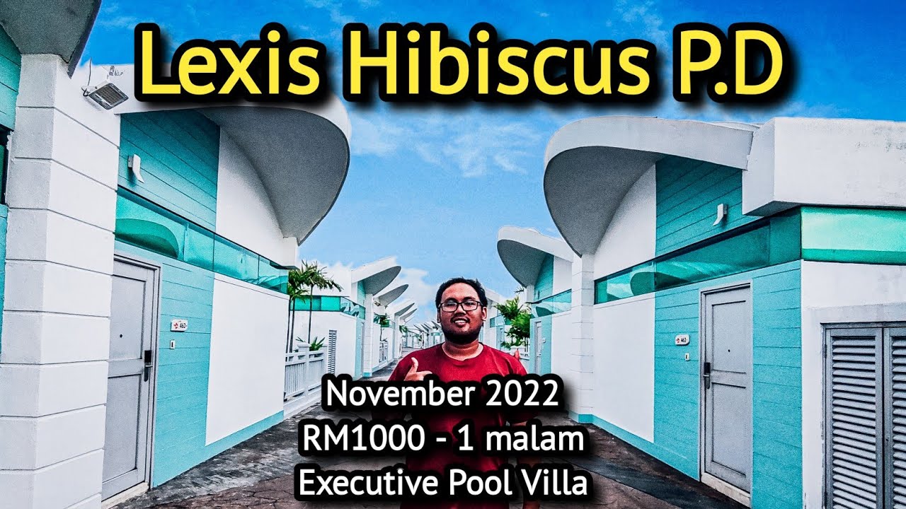 Lexis Hibiscus Port Dickson - Executive Pool Villa review - hotel terbaik di Port Dickson 2022