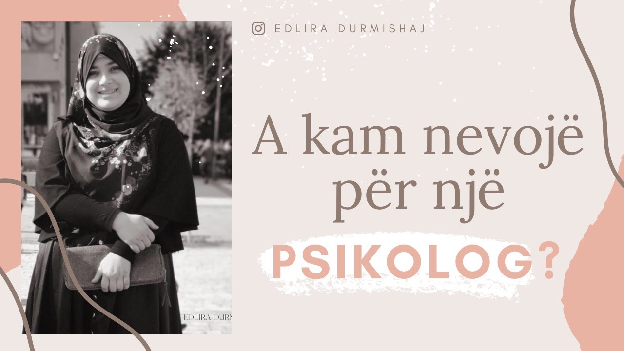 A Kam Nevoje per PSIKOLOG? Kur Duhet Drejtuar te nje Specialist i Shendetit Mendor?