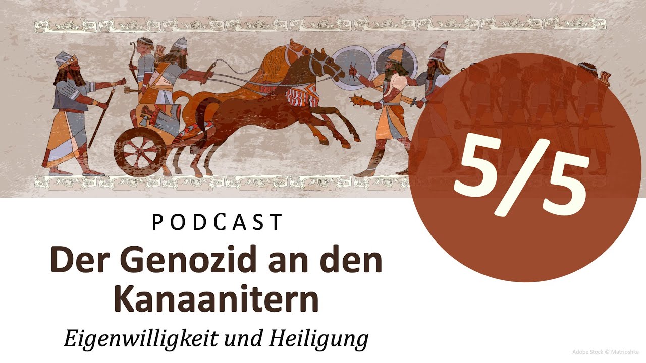 Podcast (Apologetik) - Der Genozid an den Kanaanitern (5/5) | Eigenwilligkeit und Heiligung