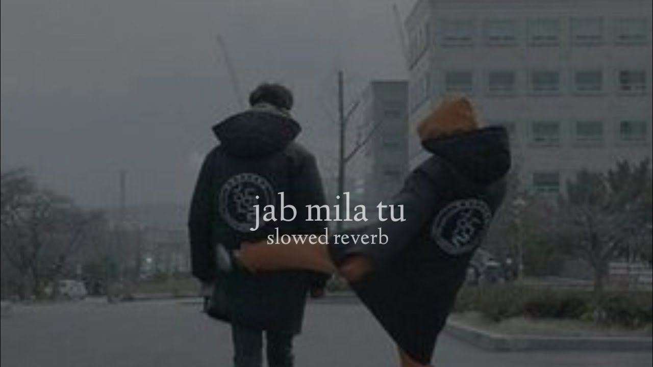 Jab Mila Tu - I Hate Luv Storys (Slowed + Reverb)