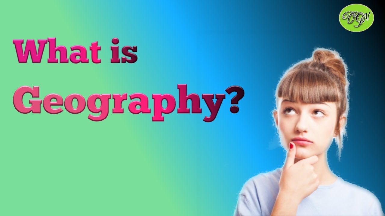 What is Geography! Meaning of Geography! Guide in English