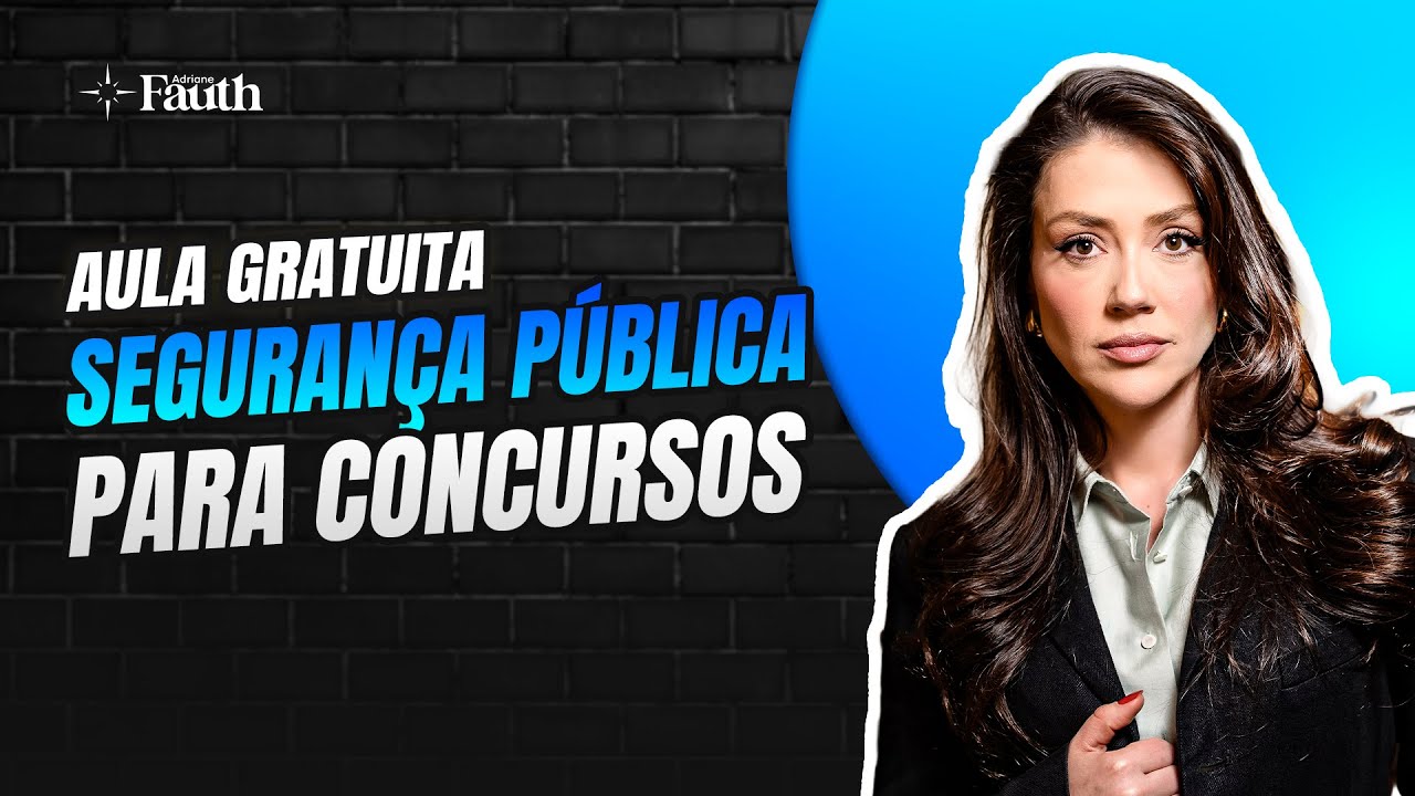 Aula gratuita: tudo sobre Segurança Pública para Concursos