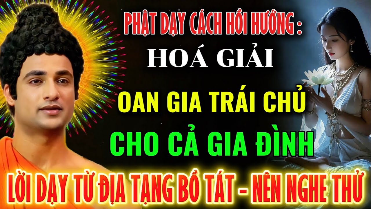 Lời Phật Dạy: Cách Hồi Hướng - Hóa Giải Oan Gia Trái Chủ Cho Cả Gia Đình - Lời Dạy Của Ngài Địa Tạng
