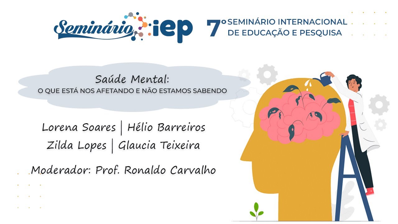 Mesa Redonda - SAÚDE MENTAL: o que está nos afetando e não estamos sabendo | 7º Seminário iEP