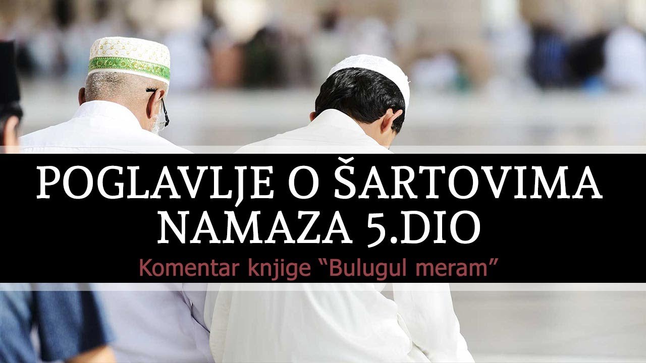 51.POGLAVLJE O ŠARTOVIMA NAMAZA 5.dio - Komentar knjige: 