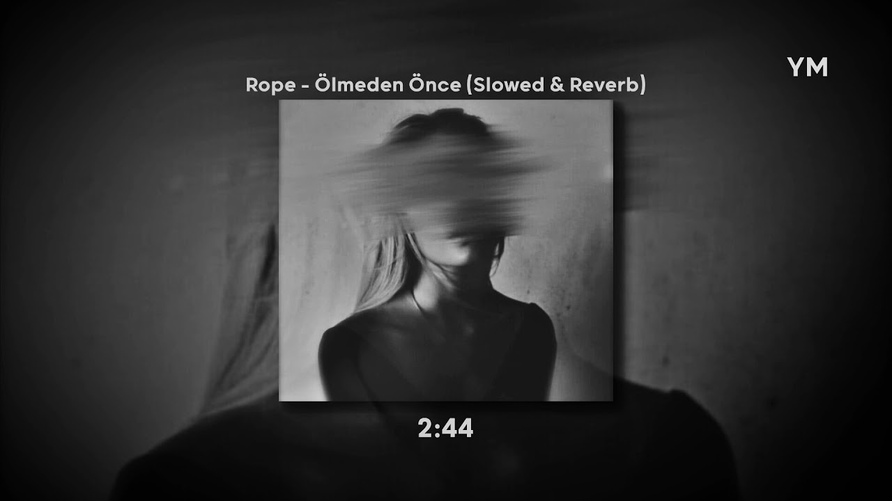 Rope Ölmeden Önce (Slowed & Reverb)