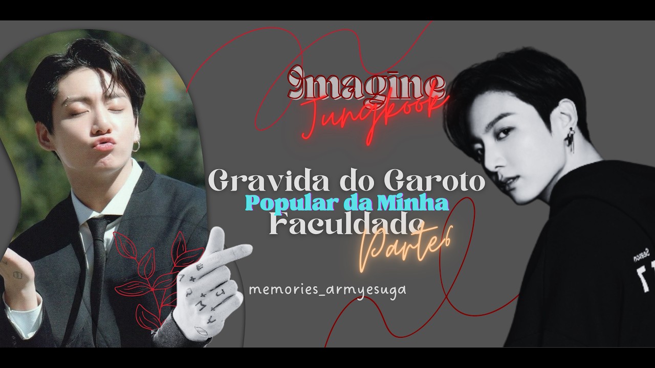 I M A G I N E J K - QUANDO VOCÊ ENGRAVIDA DO GAROTO POPULAR DA FACULDADE (Parte 6) |IMAGINE ARMY