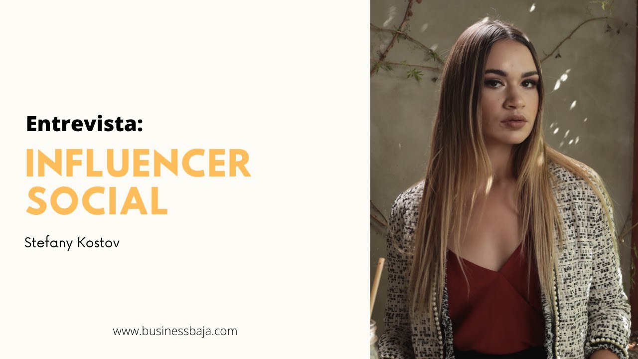 Entrevista | Influencer con responsabilidad social 👩📱⌚ | Stefany Kostov #BusinessBaja