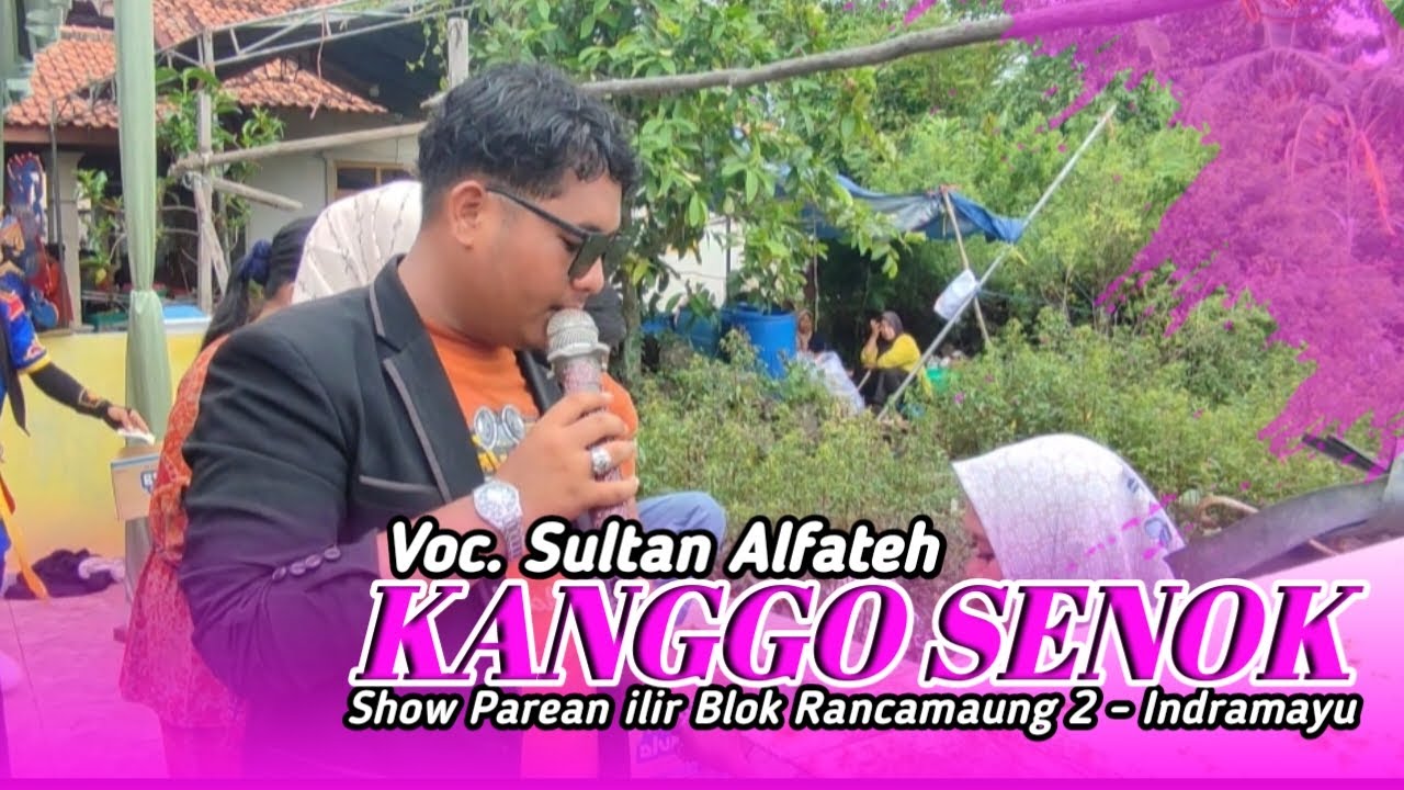 KANGGO SENOK - VOC. SULTAN ALFATEH || SHOW PAREAN ILIR - INDRAMAYU 