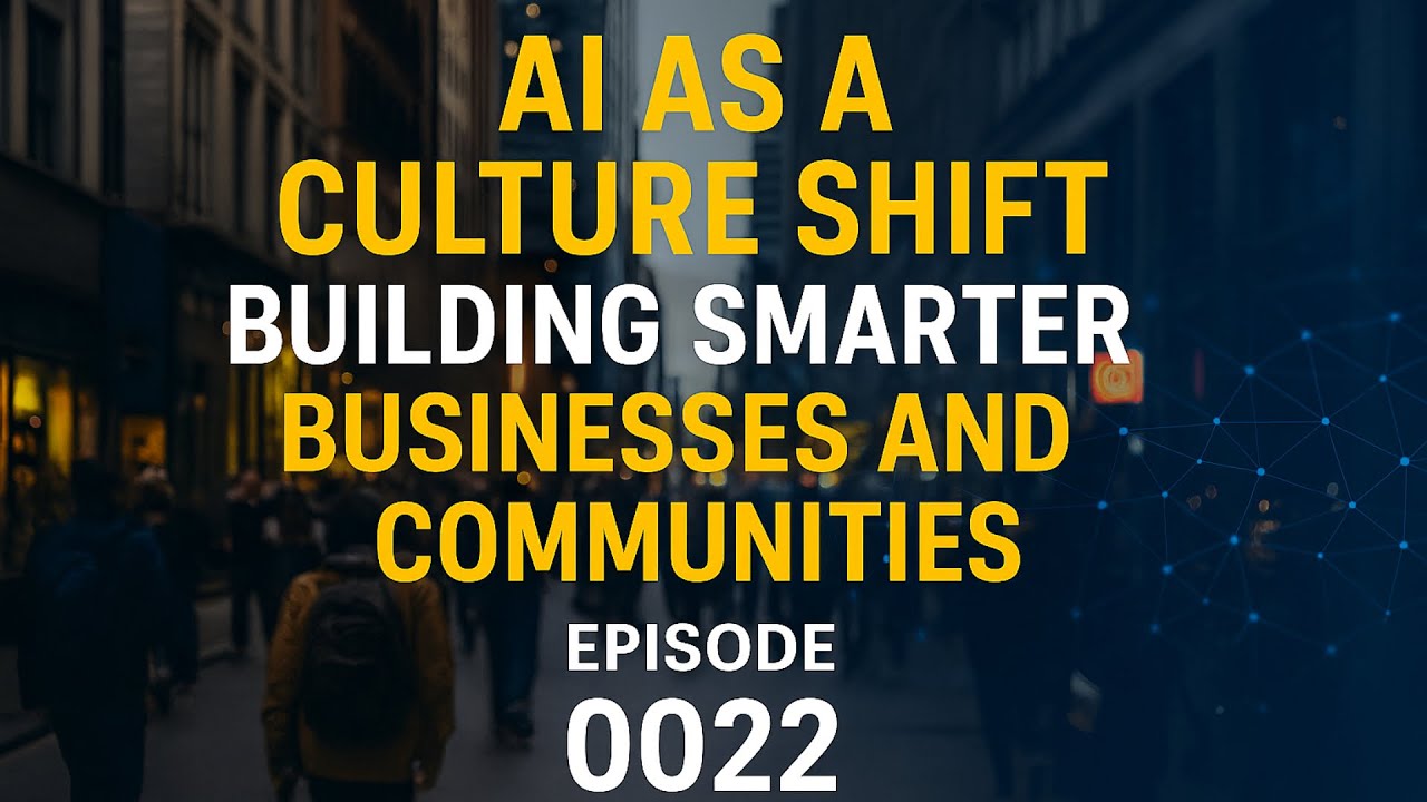 AI as a Culture Shift: Building Smarter Businesses and Communities with Leon Coe | Episode 