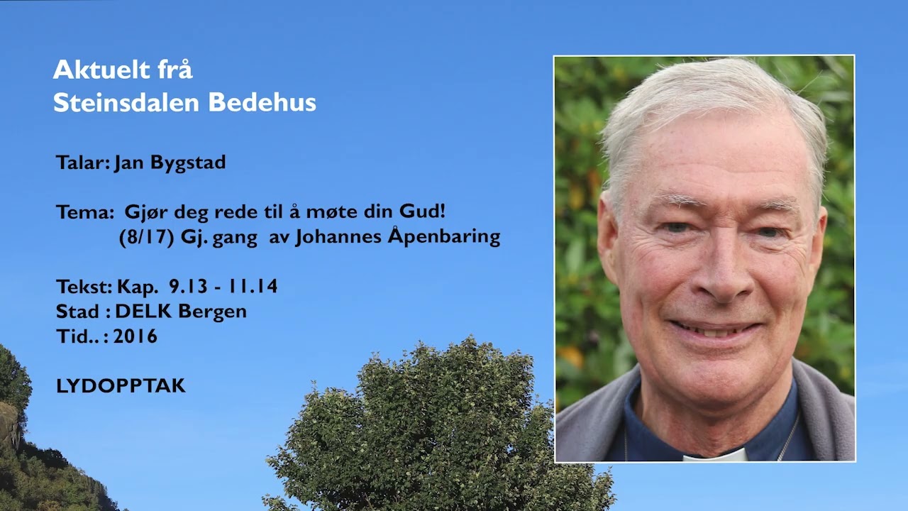 Jan Bygstad: (8/17) Gj. gang av Joh. Åp., kap. 9.13-11.14: Gjør deg rede til å møte din Gud!