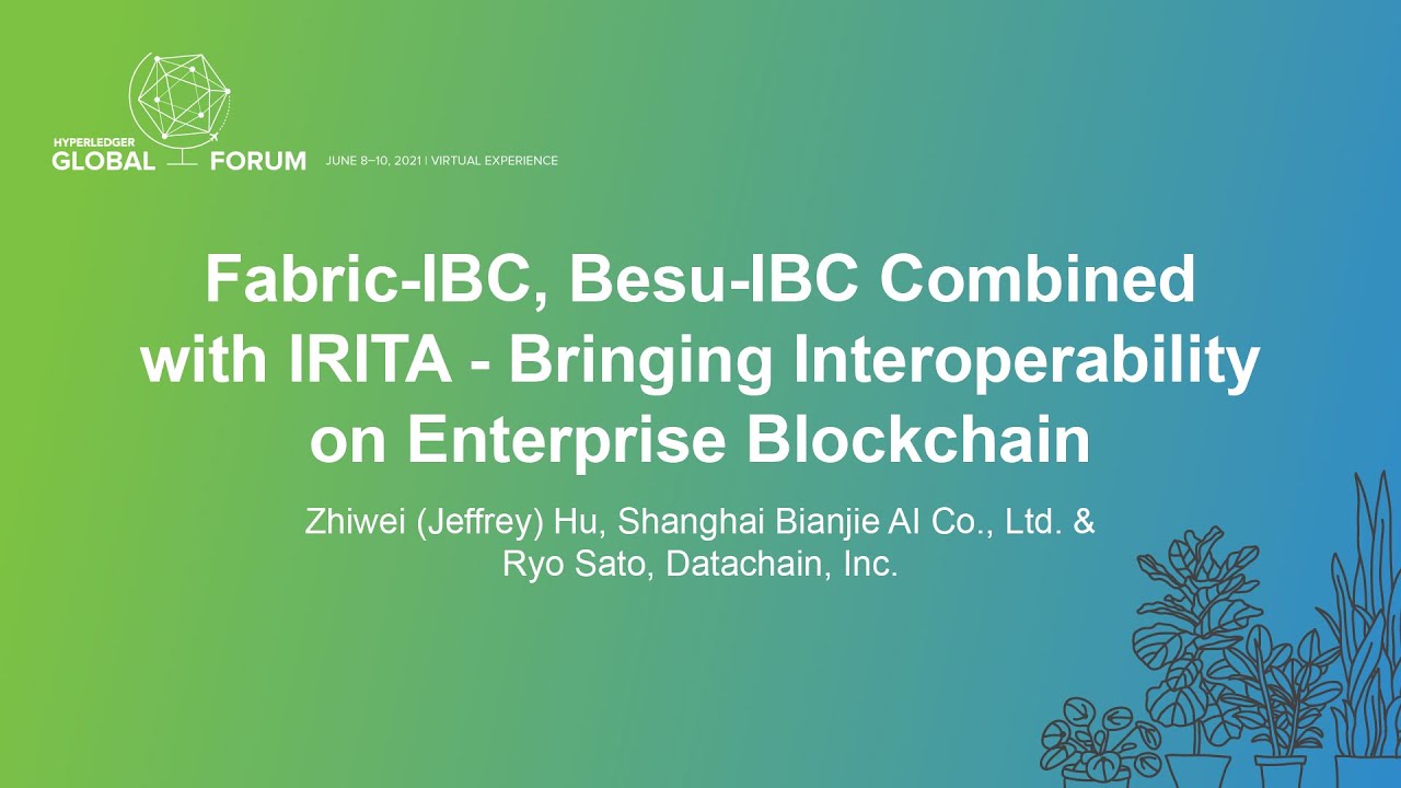 Fabric-IBC, Besu-IBC Combined with IRITA - Bringing... - Zhiwei Hu, Shanghai Bianjie & Ryo Sato