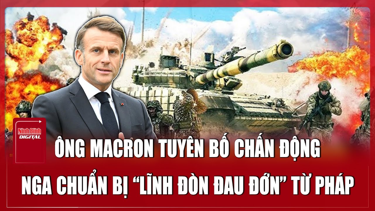 Thời sự Quốc tế sáng 30/1. Ông Macron tuyên bố chấn động thề trừng phạt Nga, ủng hộ Ukraine tới cùng