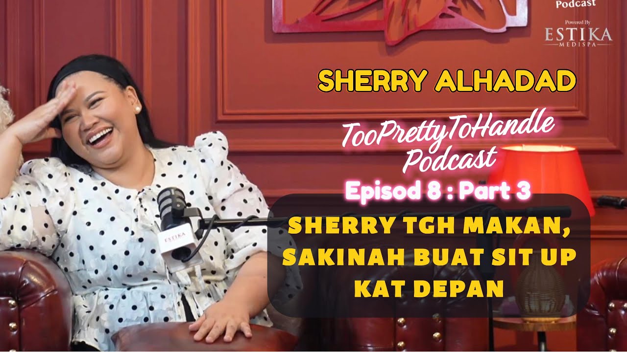 Too Pretty To Handle Podcast : EP 8 (PART 3) - SAKINAH 'AJAR' SHERRY ALHADAD DIET