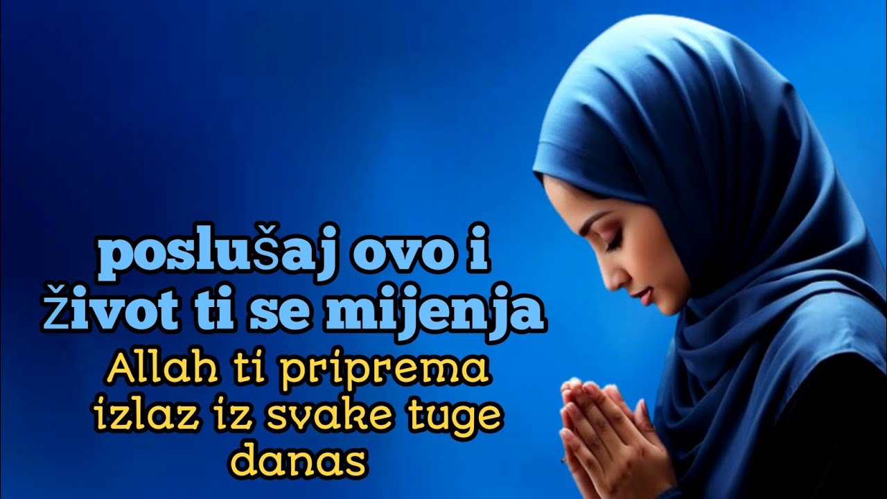 POSLUŠAJ OVO I ŽIVOT TI SE MIJENJA – Allah ti priprema izlaz iz svake tuge danas