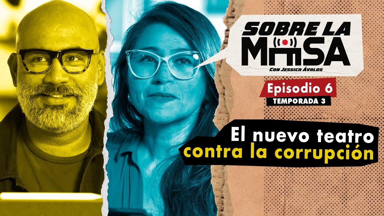 Sobre la Mesa: El nuevo teatro contra la corrupción