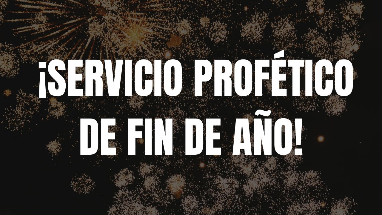 SERVICIO PROFETICO DE FIN DE AÑO.  En Vivo!