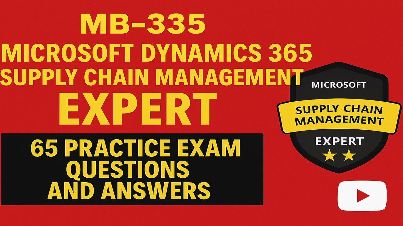 MB-335 Microsoft Dynamics 365 Supply Chain Management Functional Consultant Expert Exam Practice Q&A