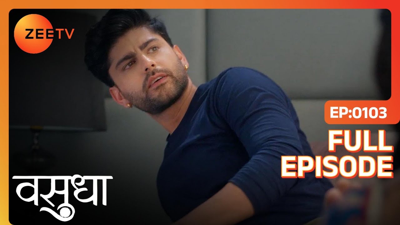 Vasu ने ठीक किया Dev का पैर  | Vasudha | Full Ep. 103 | ZEE TV