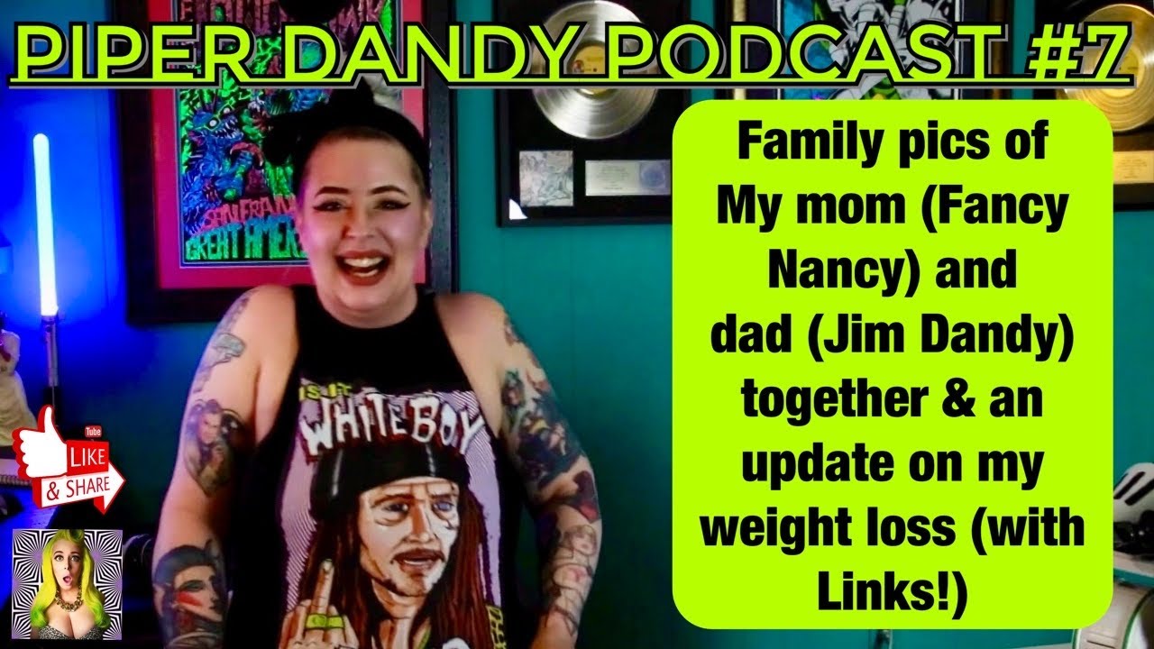 Piper Dandy Podcast #7 Family pics of my dad Jim dandy, my mom Fancy Nancy, & My Weight LOSS UPDATE!