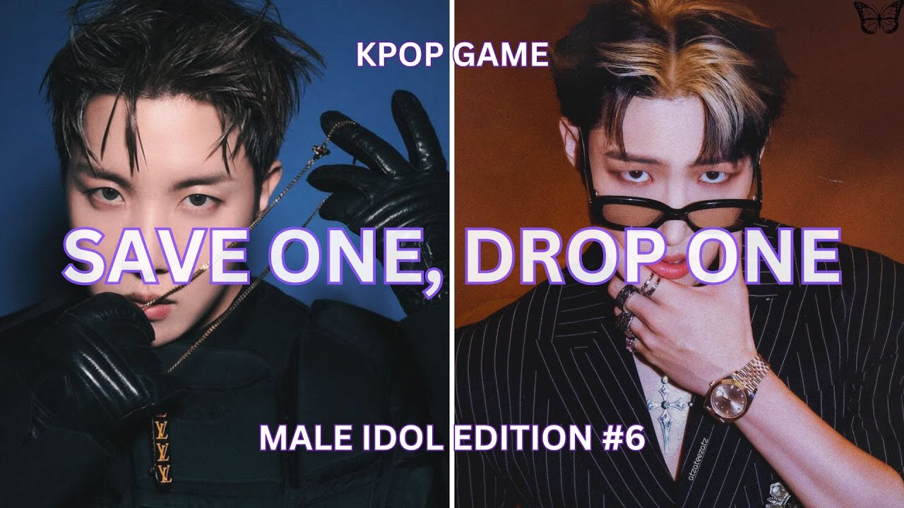 SAVE ONE, DROP ONE [MALE IDOL EDITION] #6 (HARD)