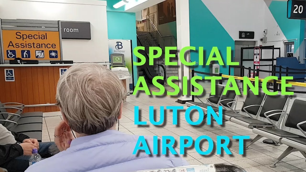 SPECIAL ASSISTANCE - LUTON AIRPORT