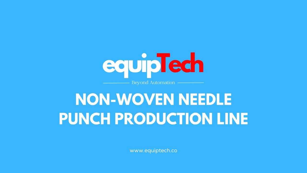 Equiptech - Non-Woven Needle Punch Production Line