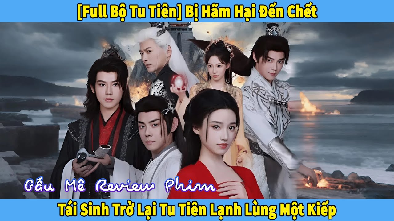 Bị H&atilde;m Hại Đến Chết, T&aacute;i Sinh Trở Lại Tu Ti&ecirc;n Lạnh L&ugrave;ng Một Kiếp [Phim Tu Ti&ecirc;n Full Bộ]