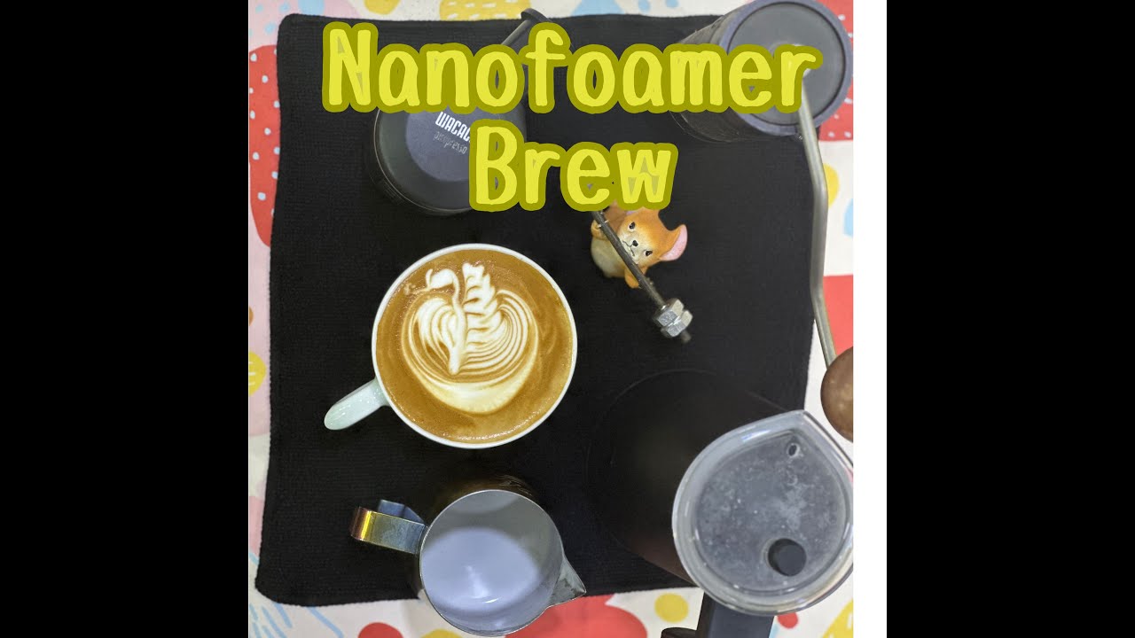 Nanofoamer Brew 14th Feb