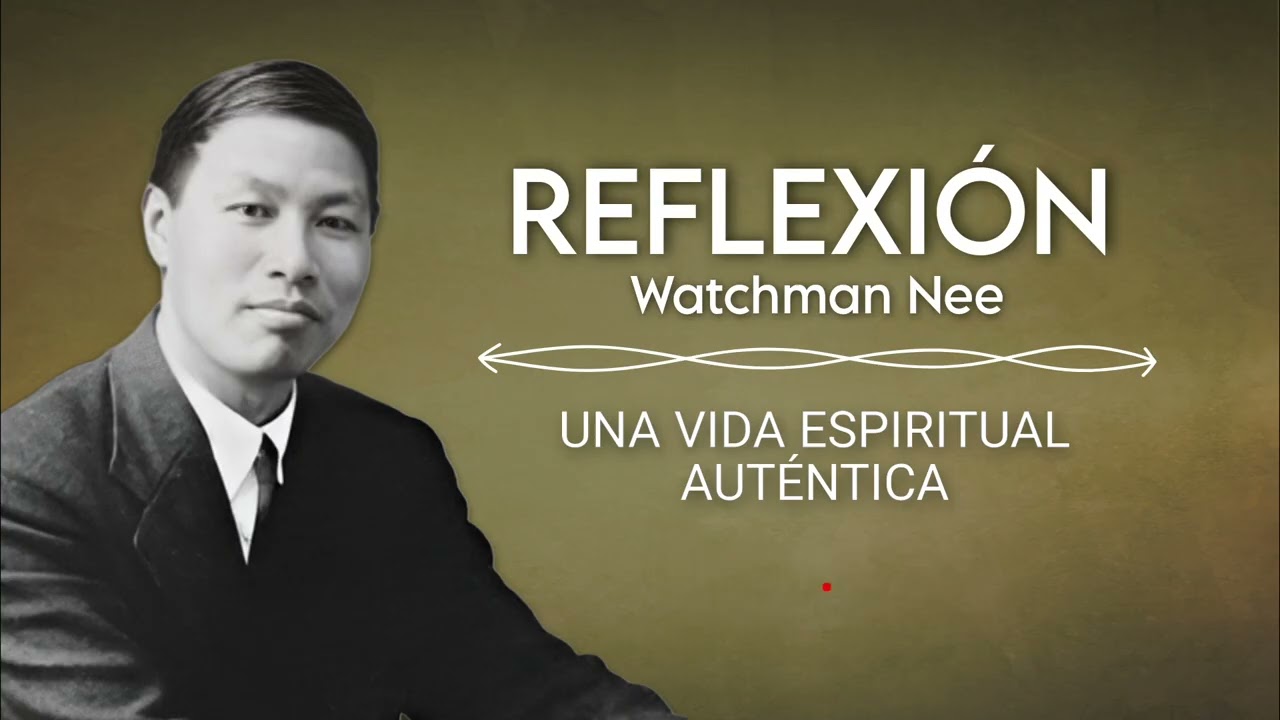 UNA VIDA ESPIRITUAL AUTÉNTICA | WATCHMAN NEE