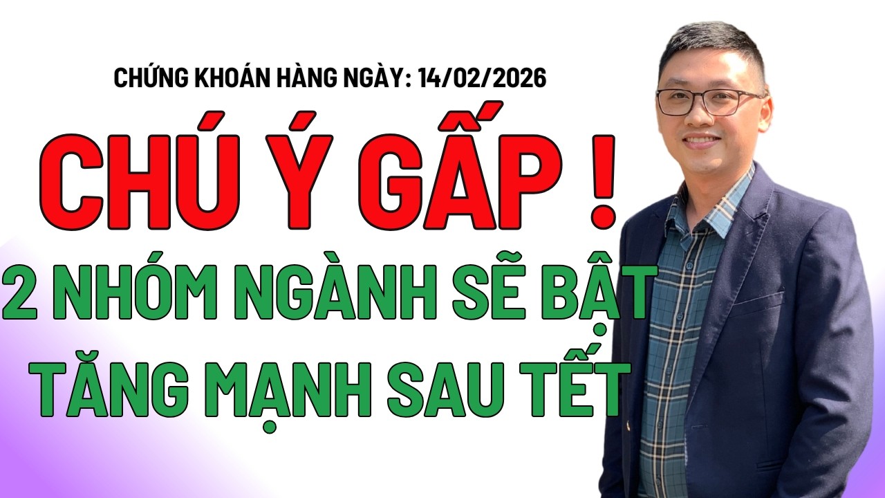 Chứng khoán hôm nay | Nhận định thị trường: 2 NHÓM SẼ TĂNG MẠNH SAU TẾT, TOP CỔ PHIẾU CHỈNH LÀ MÚC
