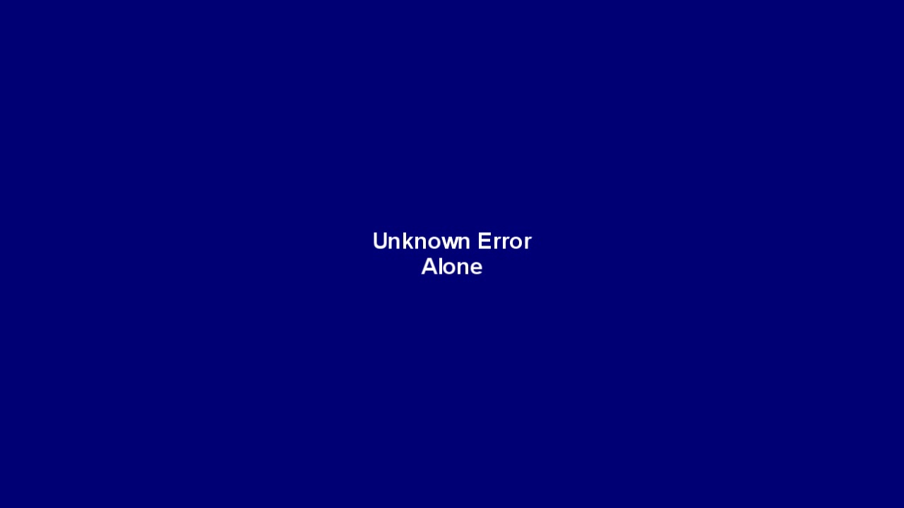 Unknown Error - Alone