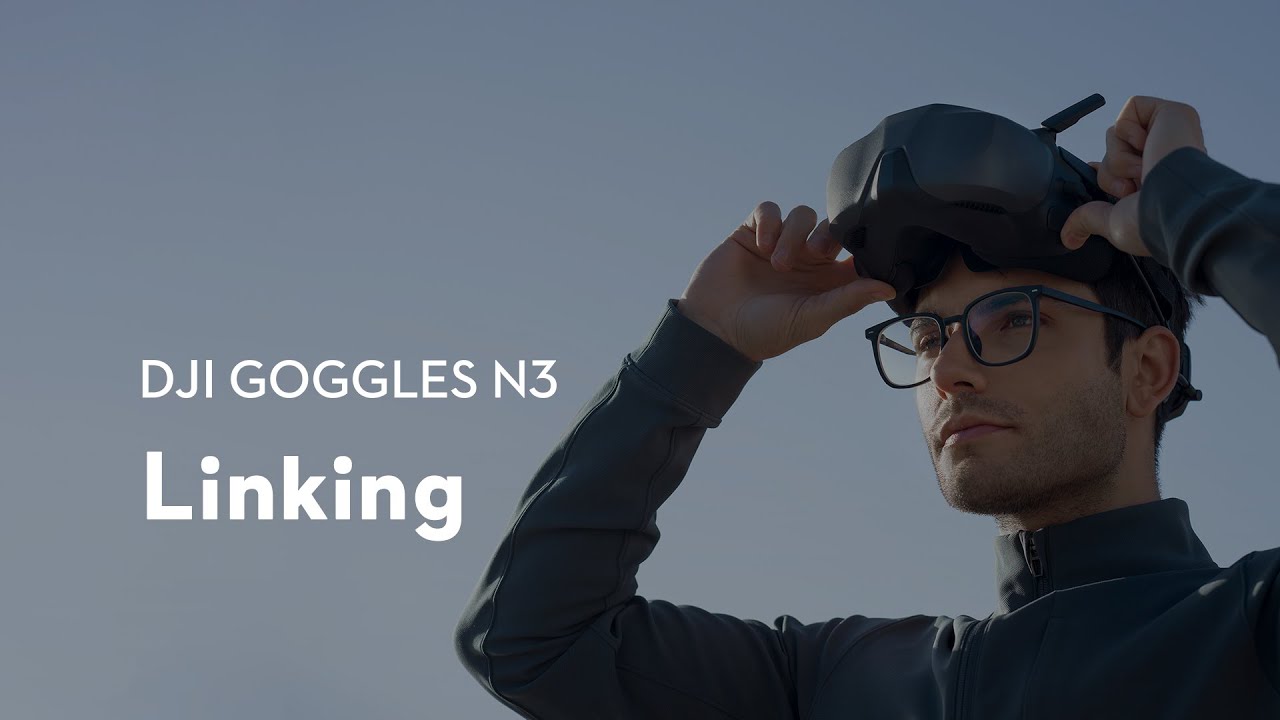 DJI Goggles N3｜Linking
